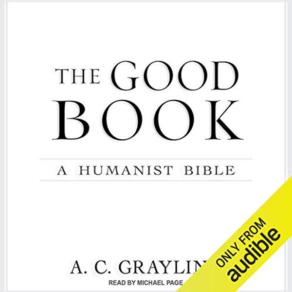 Cover Art for B00NWXD5X6, The Good Book: A Humanist Bible by A. C. Grayling