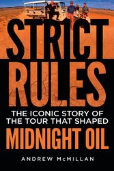Cover Art for 9780733638084, Strict Rules: The iconic story of the tour that shaped Midnight Oil by Andrew McMillan