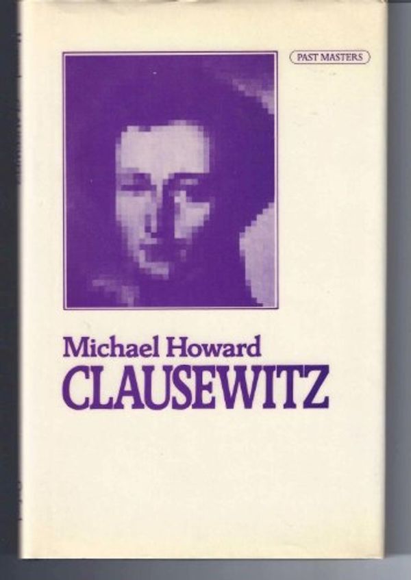 Cover Art for 9780192876089, Clausewitz by Michael Howard