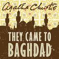 Cover Art for B00NPB4GCE, They Came to Baghdad by Agatha Christie