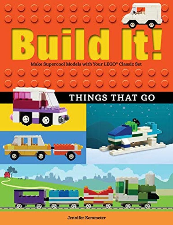 Cover Art for 9781513260600, Build It! Things That Go: Make Supercool Models with Your Favorite Lego(r) Parts (Brick Books) by Jennifer Kemmeter