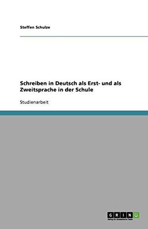 Cover Art for 9783640639717, Schreiben in Deutsch ALS Erst- Und ALS Zweitsprache in Der Schule by Steffen Schulze