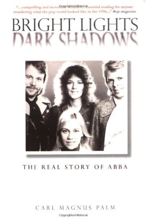 Cover Art for 0752187487968, Bright Lights Dark Shadows: The Real Story of ABBA by Carl Magnus Palm