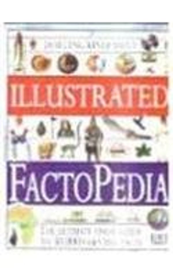 Cover Art for 9780751356427, Dorling Kindersley Illustrated Factopedia by Dorling, Kindersley