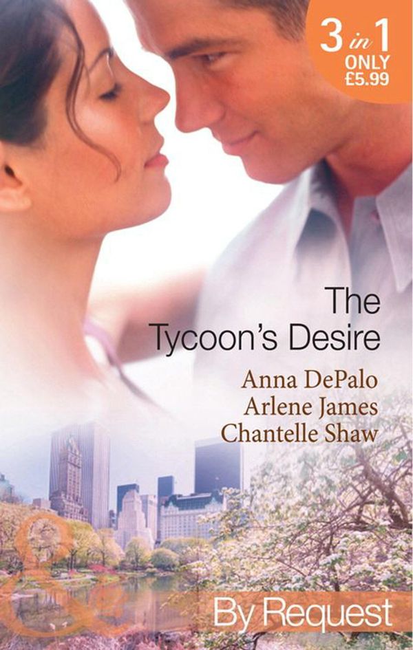 Cover Art for 9781408900758, The Tycoon's Desire (Mills & Boon by Request) by Anna DePalo, Arlene James, Chantelle Shaw