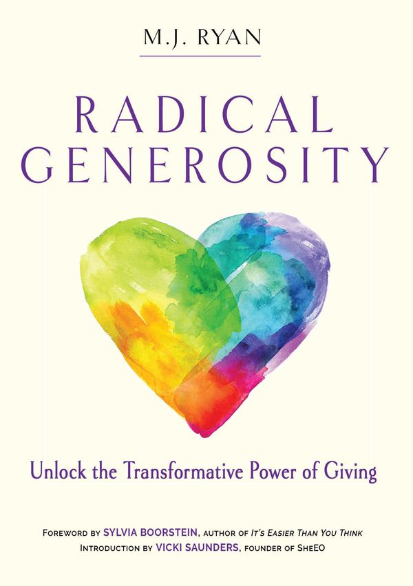 Cover Art for 9781925682809, Radical GenerosityUnlock the Transformative Power of Giving by M.J. Ryan