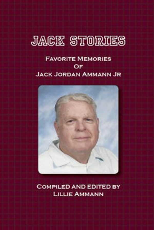 Cover Art for 9780966591248, Jack Stories: Favorites Memories of Jack Jordan Ammann Jr by Lillie Ammann