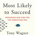 Cover Art for 9781501104336, Most Likely to Succeed by Tony Wagner, Ted Dintersmith