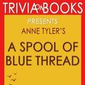 Cover Art for 9781516838653, A Spool of Blue Thread: A novel by Anne Tyler (Trivia-on-Books) by Trivion Books