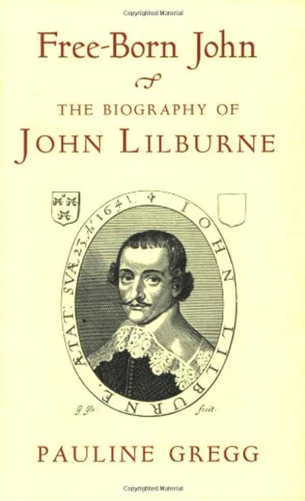 Cover Art for 9781842122006, Free-Born John: A Biography of John Lilburne by Pauline Gregg
