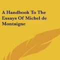 Cover Art for 9781432624446, A Handbook to the Essays of Michel de Montaigne by Michel de Montaigne