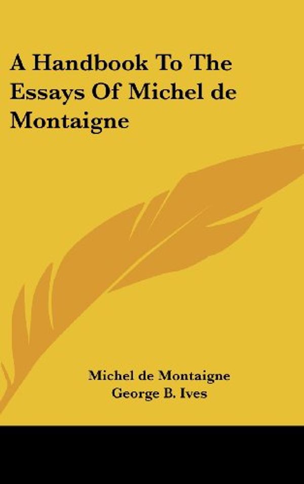 Cover Art for 9781432624446, A Handbook to the Essays of Michel de Montaigne by Michel de Montaigne