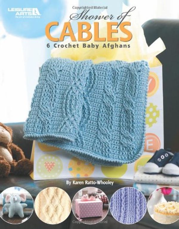 Cover Art for 9781601408679, Shower of Cables: 6 Crochet Baby Afghans by Karen Ratto-Whooley, Leisure Arts