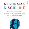 Cover Art for 9781925106152, No-Drama Discipline: The Whole-Brain Way to Calm the Chaos and Nurture Your Child's Developing Mind by Daniel J. Siegel, Tina Payne Bryson