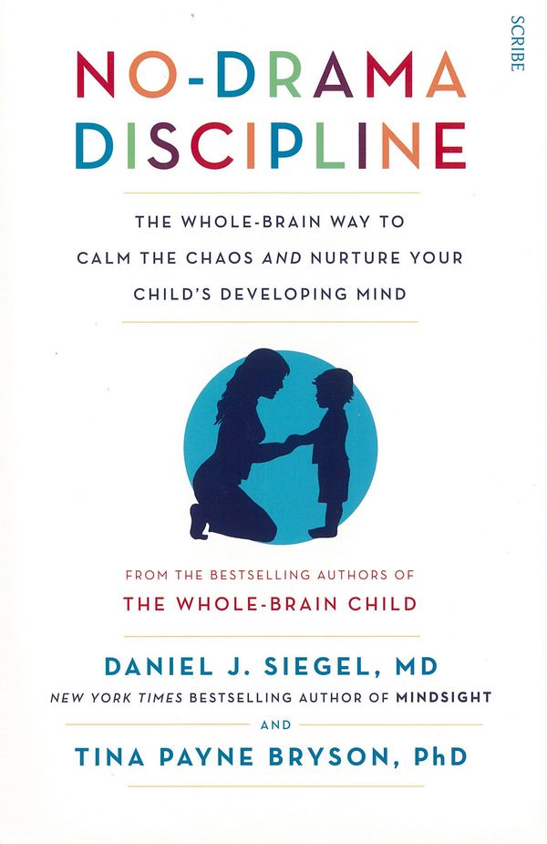 Cover Art for 9781925106152, No-Drama Discipline: The Whole-Brain Way to Calm the Chaos and Nurture Your Child's Developing Mind by Daniel J. Siegel, Tina Payne Bryson