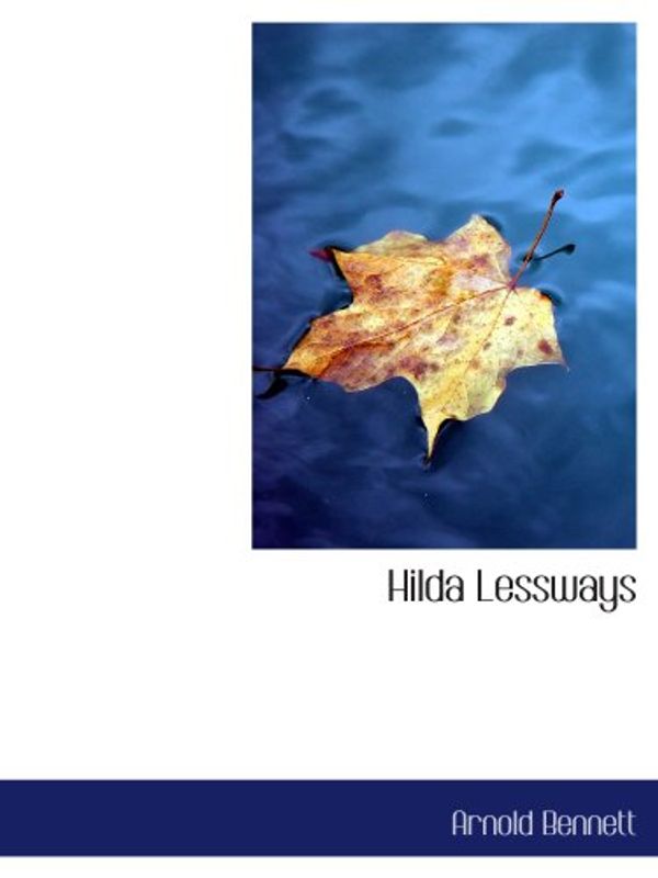 Cover Art for 9780554164304, Hilda Lessways by Arnold Bennett