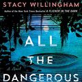 Cover Art for 9781250891013, All the Dangerous Things by Stacy Willingham