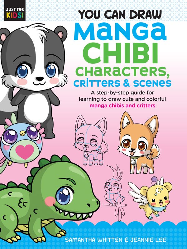 Cover Art for 9781633228641, You Can Draw Manga Chibi Characters, Critters & Scenes: A step-by-step guide for learning to draw cute and colorful manga chibis and critters (Just for Kids!) by Jeannie Lee, Samantha Whitten