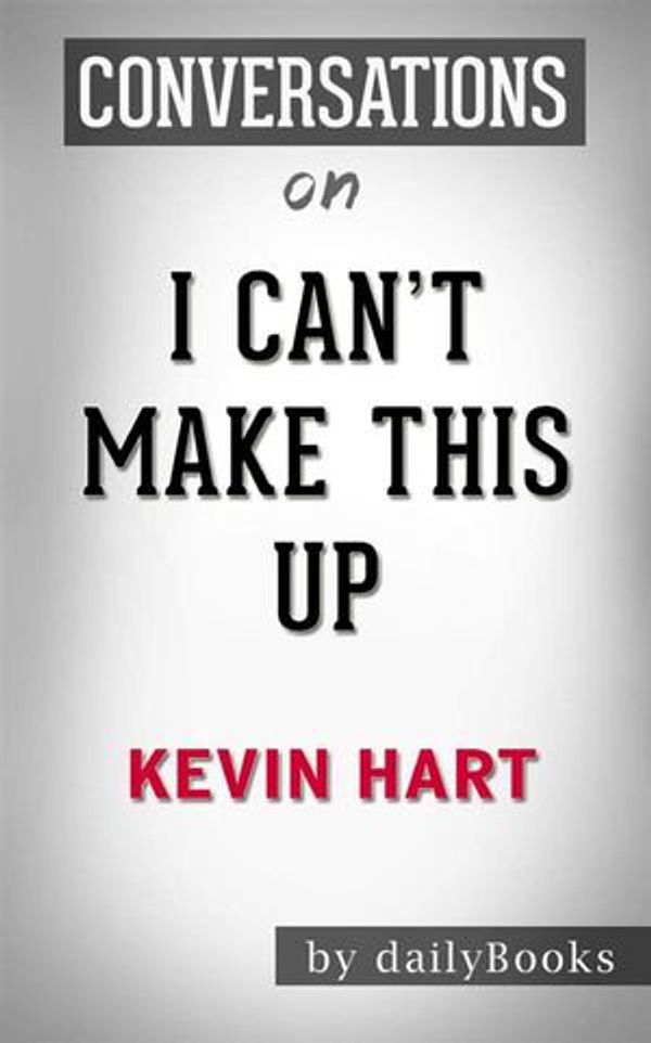 Cover Art for 9788834139479, I Can't Make This Up: Life Lessons by Kevin Hart Conversation Starters by dailyBooks