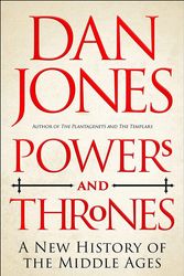 Cover Art for 9781789543537, Powers and Thrones: A New History of the Middle Ages by Dan Jones