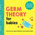 Cover Art for B08NWD75T5, Germ Theory for Babies (Baby University) by Chris Ferrie, Neal Goldstein, Joanna Suder