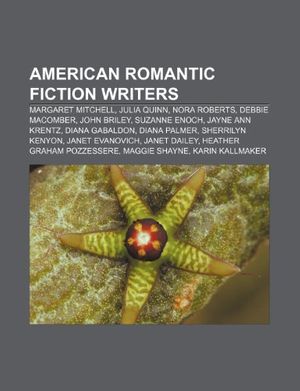 Cover Art for 9781233262007, American romantic fiction writers: Margaret Mitchell, Julia Quinn, Nora Roberts, Debbie Macomber, John Briley, Suzanne Enoch, Jayne Ann Krentz by Source Wikipedia