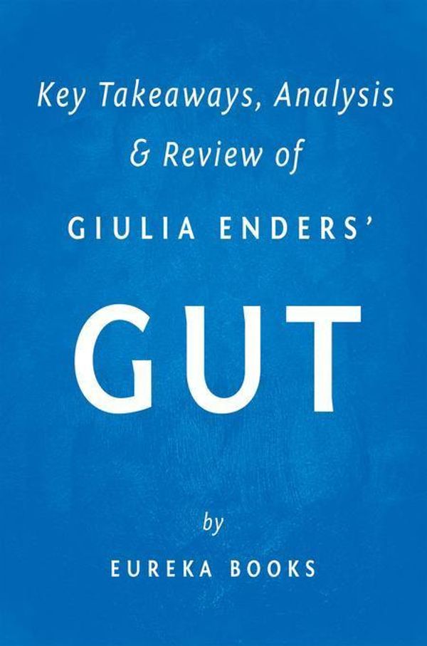 Cover Art for 9781943427390, Gut by Giulia Enders | Key Takeaways, Analysis & ReviewThe Inside Story of Our Body's Most Underrated ... by 
