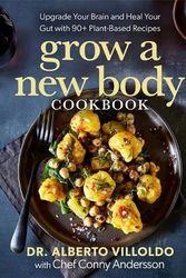 Cover Art for 9781401972820, Grow a New Body Cookbook: Upgrade Your Brain and Heal Your Gut with 90+ Plant-Based Recipes by Villoldo, Alberto, Andersson, Conny
