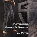 Cover Art for B07ZQKWMKR, Kettlebell Simple & Sinister: Revised and Updated Edition by Pavel Tsatsouline