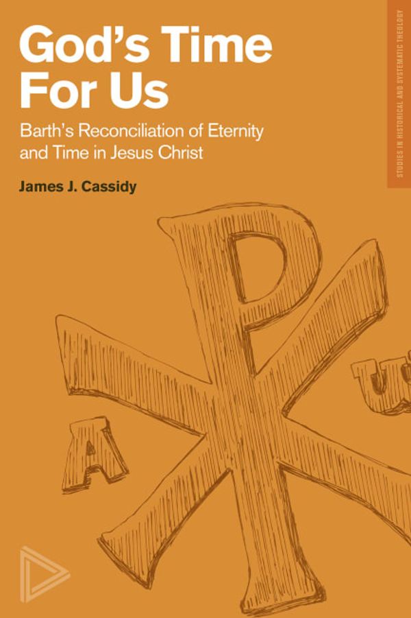 Cover Art for 9781577997481, God's Time for Us: Barth on the Reconciliation of Eternity and Time in Jesus Christ by James J Cassidy