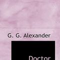 Cover Art for 9781110841783, Doctor Victoria by G. G. Alexander