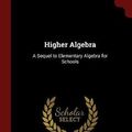 Cover Art for 9781375474498, Higher Algebra: A Sequel to Elementary Algebra for Schools by Henry Sinclair Hall