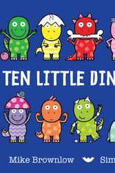 Cover Art for 9781408334003, Ten Little: Ten Little Dinosaurs by Mike Brownlow