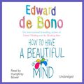 Cover Art for B0026SFM7U, How to Have a Beautiful Mind by Edward De Bono