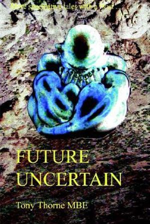Cover Art for 9781411666856, FUTURE UNCERTAIN by Tony Thorne MBE