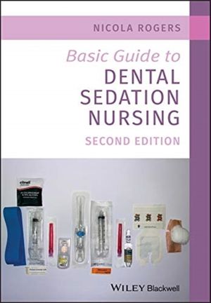 Cover Art for 9781119525776, Basic Guide to Dental Sedation Nursing by Nicola Rogers
