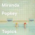 Cover Art for 9780525566366, Topics of Conversation by Miranda Popkey