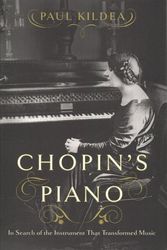 Cover Art for 9780393652222, Chopin's Piano: In Search of the Instrument That Transformed Music by Paul Kildea