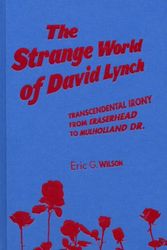 Cover Art for 9780826428233, The Strange World of David Lynch: Transcendental Irony from Eraserhead to Mulholland Dr. by Eric G. Wilson