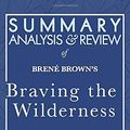 Cover Art for 9781635967548, Summary, Analysis, and Review of Brené Brown's Braving the Wilderness: The Quest for True Belonging and the Courage to Stand Alone by Start Publishing Notes