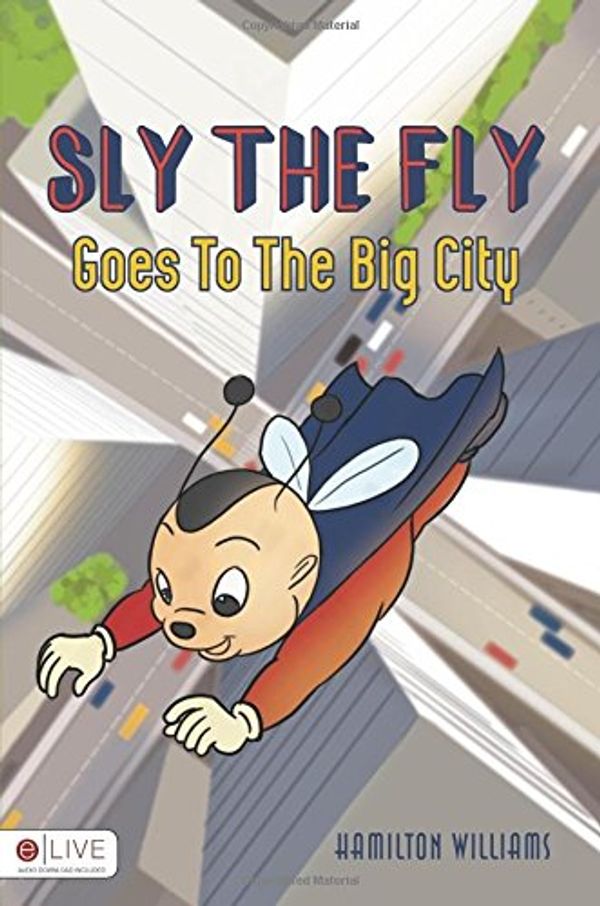 Cover Art for 9781682547670, Sly the Fly Goes to the Big City by Hamilton Williams