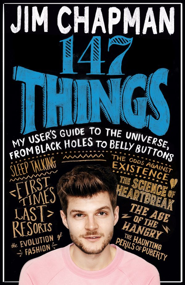 Cover Art for 9781509854158, 147 Things: My User's Guide to the Universe, from Black Holes to Bellybuttons by Jim Chapman