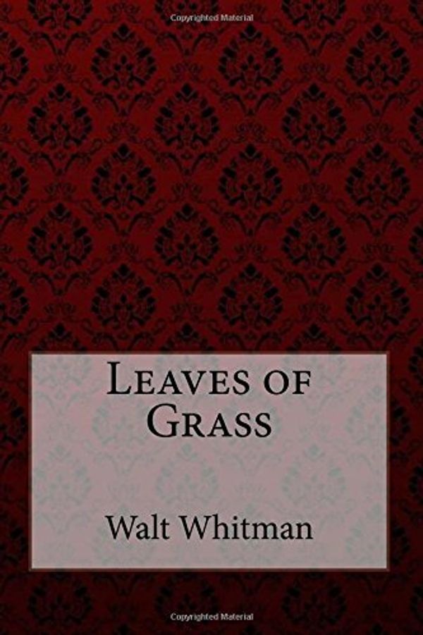 Cover Art for 9781976062506, Leaves of Grass Walt Whitman by Walt Whitman Whitman