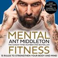 Cover Art for B097N7RWTB, Mental Fitness: 15 Rules to Strengthen Your Body and Mind by Ant Middleton