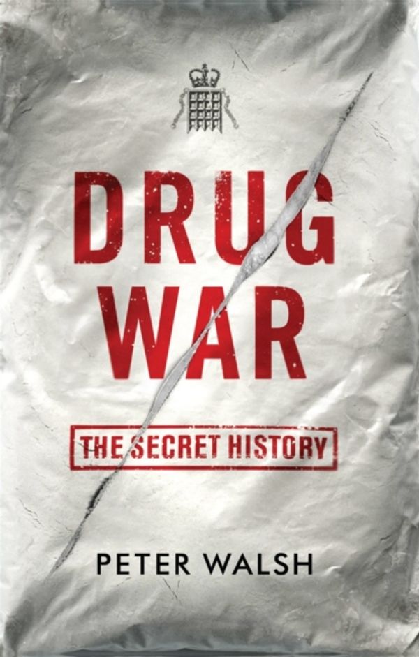 Cover Art for 9781908479914, Drug WarThe Secret History by Peter Walsh