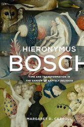 Cover Art for 9780300255324, Hieronymus Bosch: Time and Transformation in The Garden of Earthly Delights by Carroll, Margaret D.