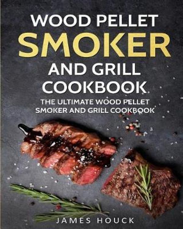 Cover Art for 9781977571427, Wood Pellet Smoker and Grill Cookbook: The Ultimate Wood Pellet Smoker and Grill Cookbook: Simple and Delicious Wood Pellet Smoker and Grill Recipes for Your Whole Family: Volume 2 (Barbeque Cookbook) by James Houck