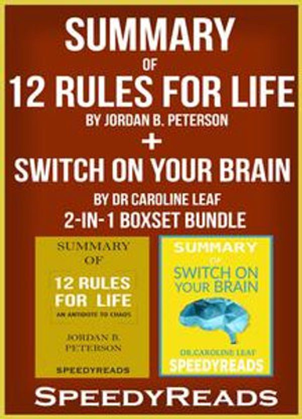 Cover Art for 1230002547428, Summary of 12 Rules for Life: An Antidote to Chaos by Jordan B. Peterson + Summary of Switch On Your Brain by Dr Caroline Leaf 2-in-1 Boxset Bundle by SpeedyReads