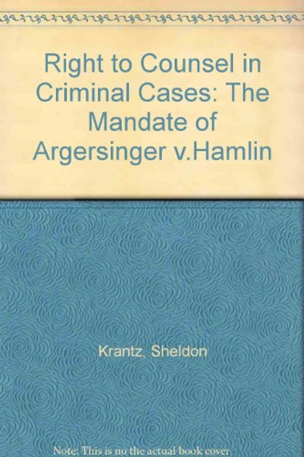 Cover Art for 9780884102137, Right to counsel in criminal cases: The mandate of Argersinger v. Hamlin by Sheldon, Charles Smith, David Rossman, Paul Froyd and Janis Hoffman. Krantz