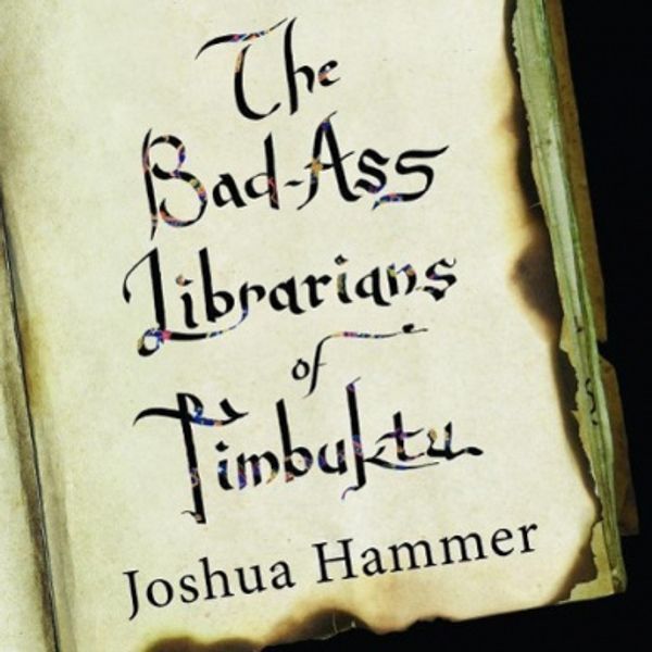 Cover Art for 9781681681429, The Bad-Ass Librarians of Timbuktu by Joshua Hammer